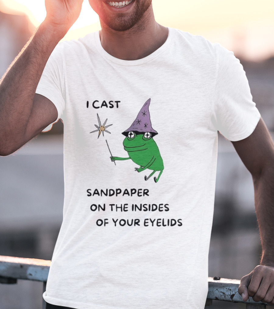 I Cast Sandpaper On The Insides Of Your Eyelids Frog Witch Magic Wand T-Shirt