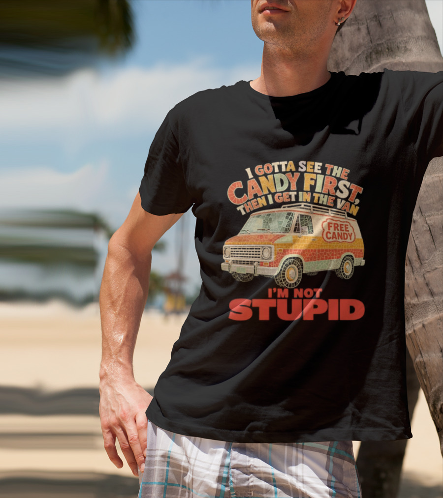 I Gotta See The Candy First Then I Get In The Van I'm Not Stupid Free Candy Van Mosaic Dark Humor T-Shirt