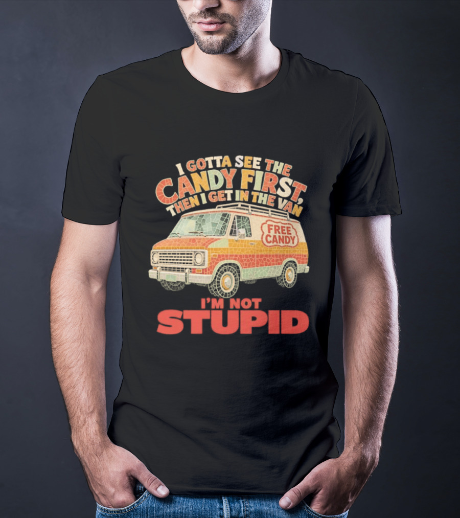 I Gotta See The Candy First Then I Get In The Van I'm Not Stupid Free Candy Van Mosaic Dark Humor T-Shirt