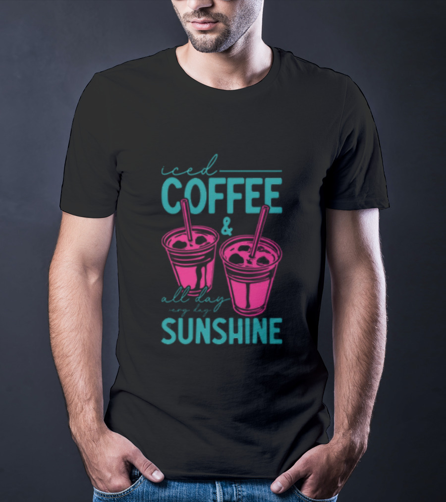 Iced Coffee All Day Long Sunshine T-Shirt