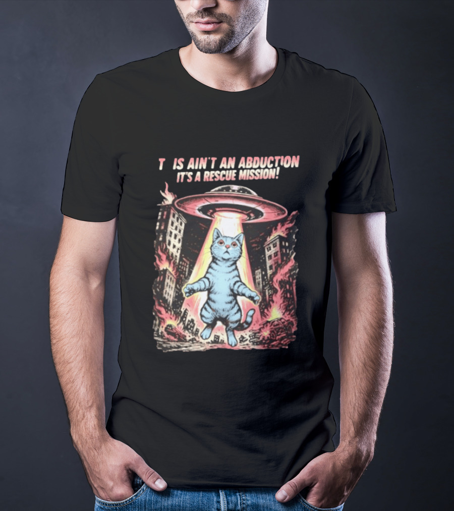 Cat Alien It Ain't An Abduction It's A Rescue Mission T-Shirt