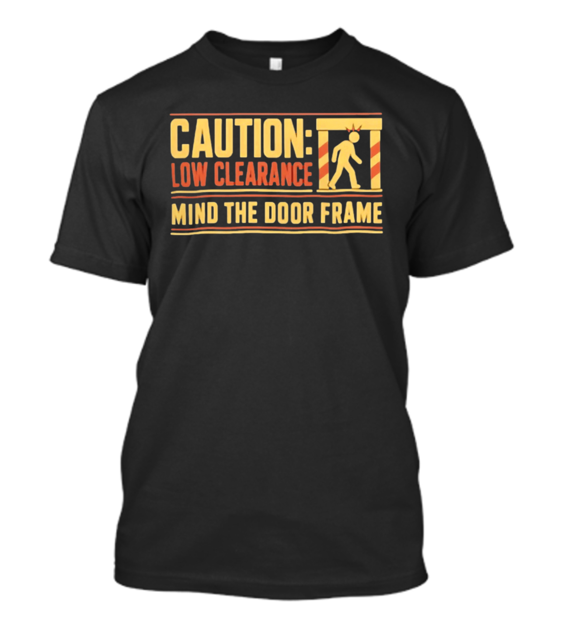Caution Low Clearance Mind The Door Frame Warning Sign Humor T-Shirt