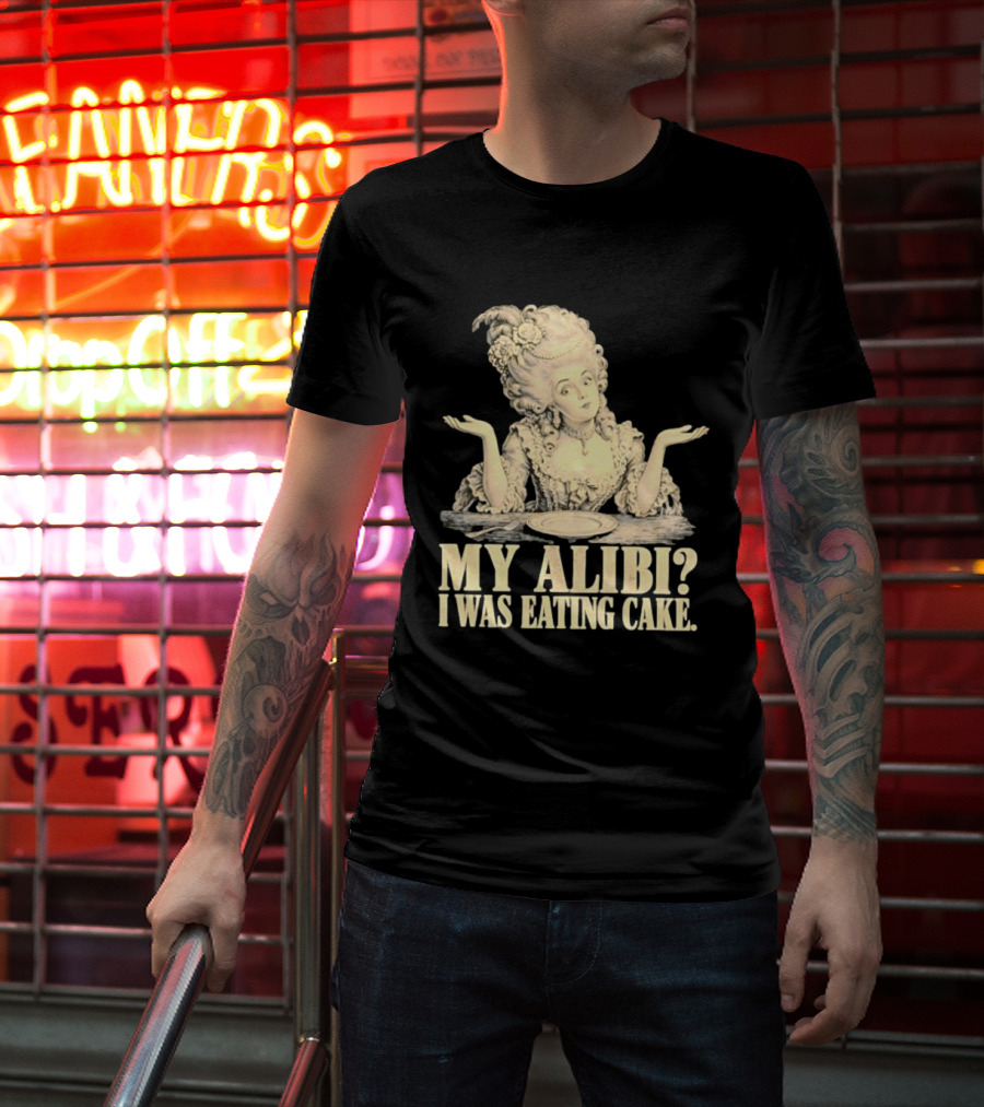 Marie Antoinette My Alibi I Was Eating Cake Humor T-Shirt