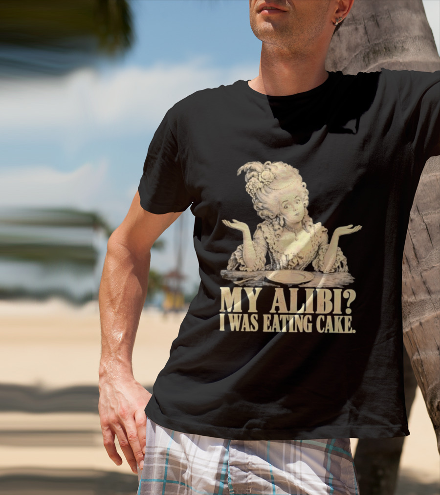 Marie Antoinette My Alibi I Was Eating Cake Humor T-Shirt