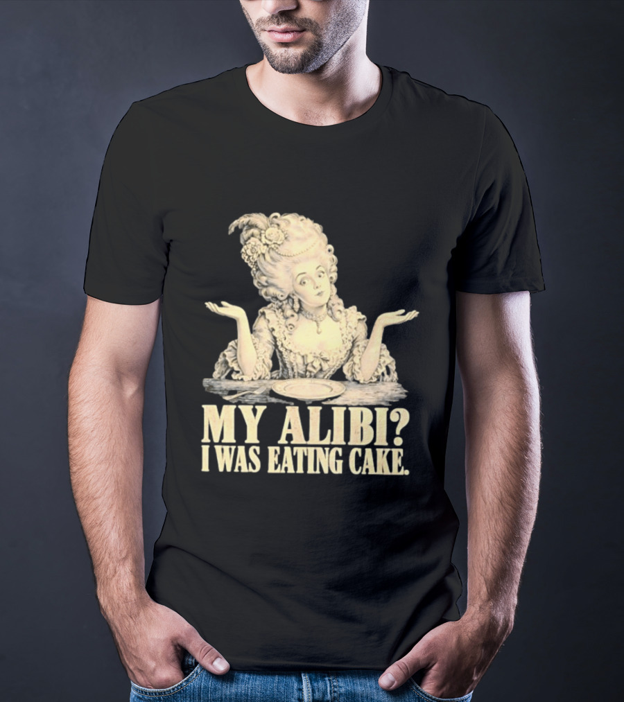 Marie Antoinette My Alibi I Was Eating Cake Humor T-Shirt