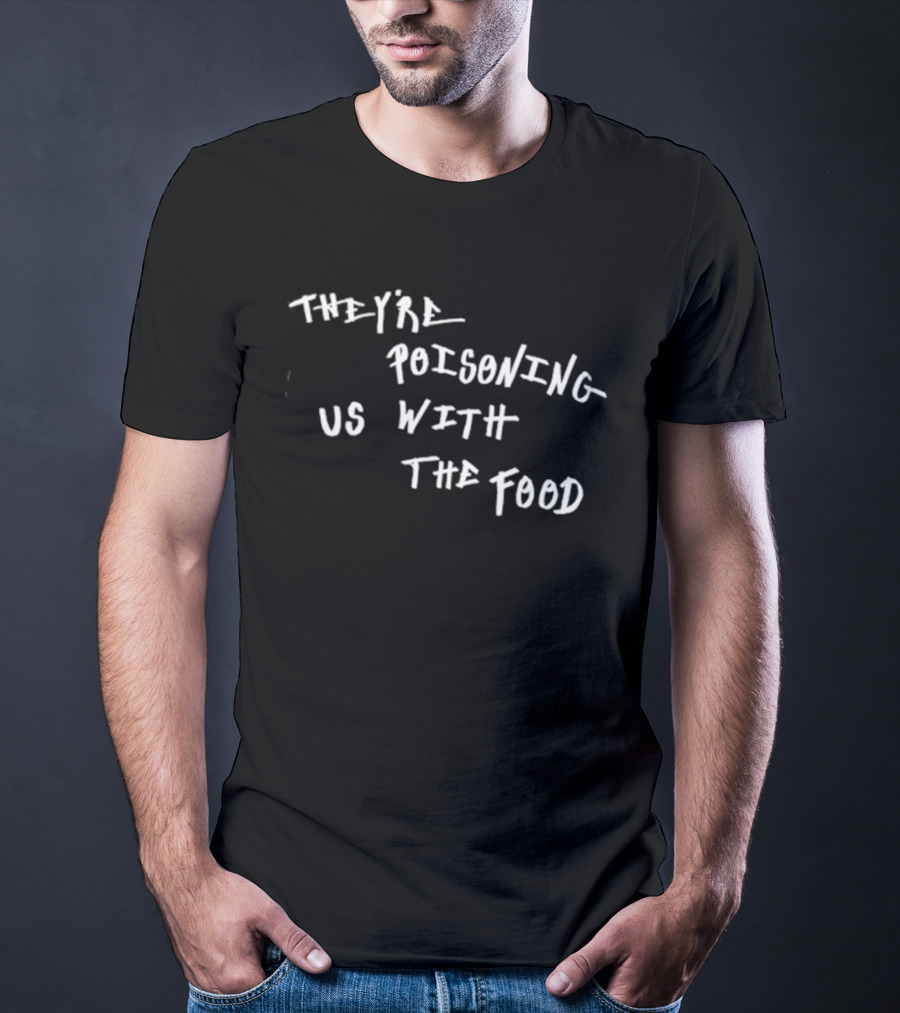 They're Poisoning Us With The Food McDonald's T-Shirt