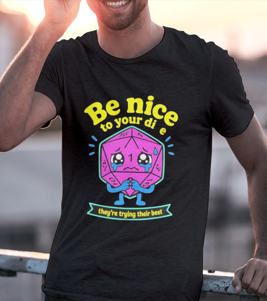 Be Nice To Your Dice D20 They're Trying Their Best Dungeons And Dragons T-Shirt