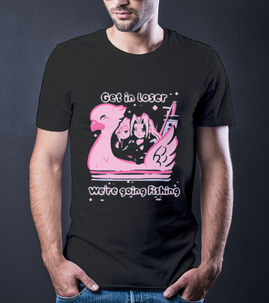 Final Fantasy Cloud Strife Sephiroth Get In Loser We're Going Fishing T-Shirt