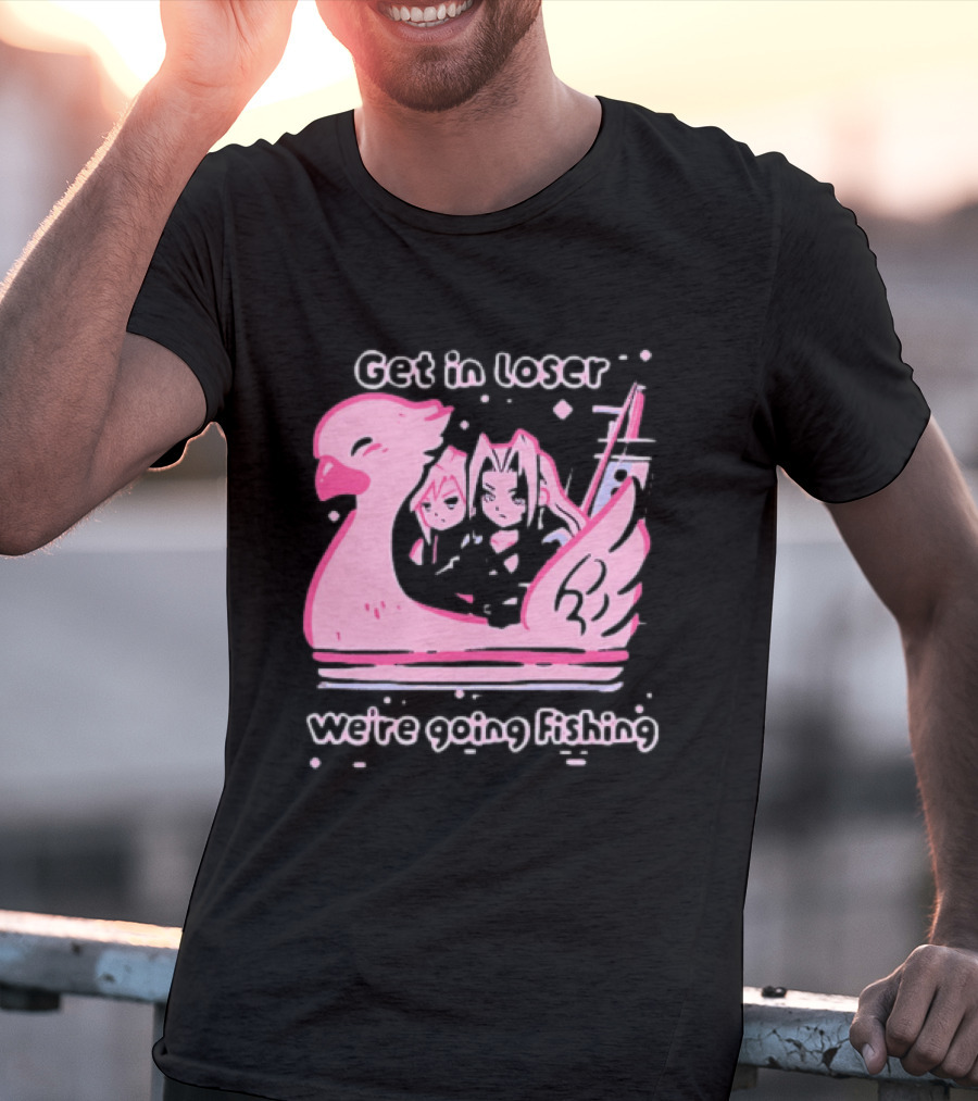 Final Fantasy Cloud Strife Sephiroth Get In Loser We're Going Fishing T-Shirt