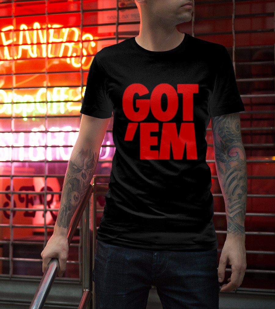 Got Em Red Bold Statement Iconic Phrase T-Shirt