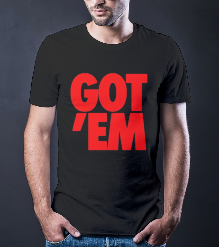 Got Em Red Bold Statement Iconic Phrase T-Shirt