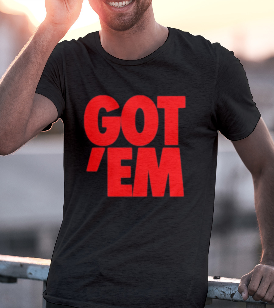 Got Em Red Bold Statement Iconic Phrase T-Shirt