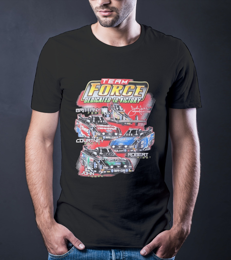 Team Force Dedicated To Victory John Force Racing Brittany Courtney Robert High T-Shirt