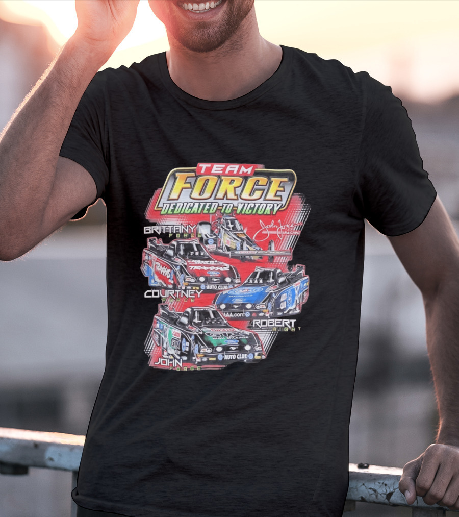Team Force Dedicated To Victory John Force Racing Brittany Courtney Robert High T-Shirt