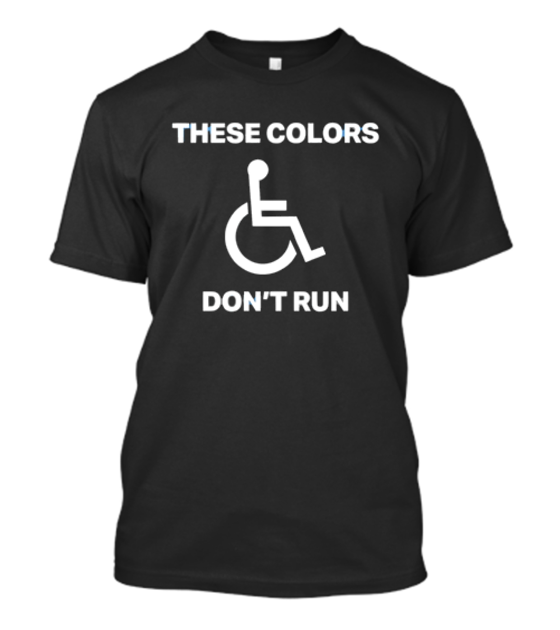 These Colors Don't Run Wheelchair T-Shirt