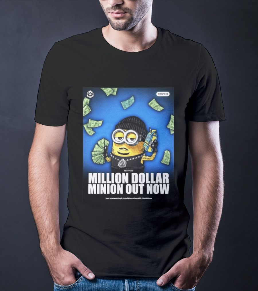 Yeatfeed Million Dollar Minion Out Now Yeat's Latest Single Collaboration With The Minions T-Shirt