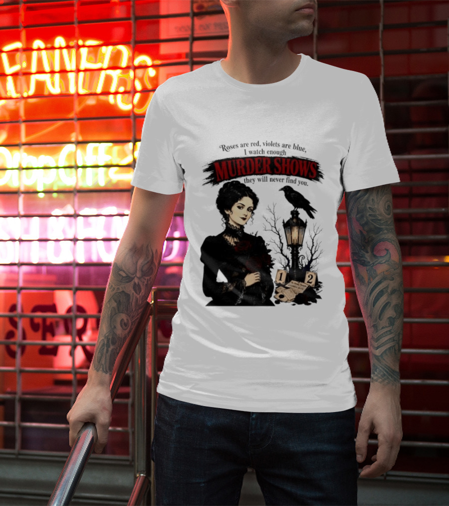 Roses Are Red Violets Are Blue Murder Shows Never Find You Woman And Crow T-Shirt