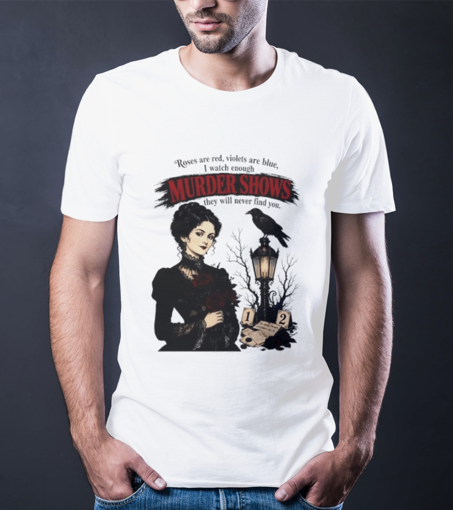 Roses Are Red Violets Are Blue Murder Shows Never Find You Woman And Crow T-Shirt