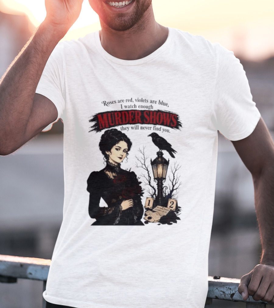 Roses Are Red Violets Are Blue Murder Shows Never Find You Woman And Crow T-Shirt