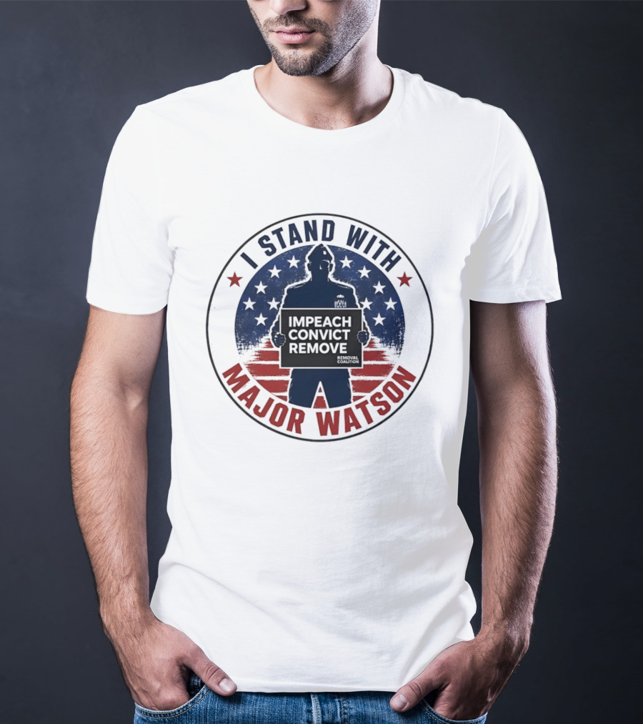 I Stand With Major Watson Impeach Convict Remove Stars And Stripes T-Shirt
