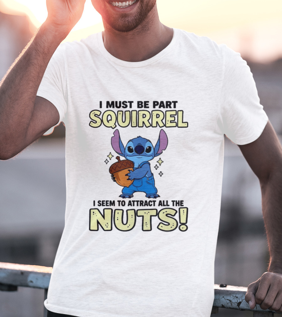Stitch Holding Acorn I Must Be Part Squirrel I Seem To Attract All The Nuts T-Shirt