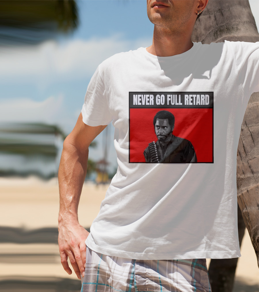 Kirk Lazarus Never Go Full Retard Meme Tropic Thunder T-Shirt