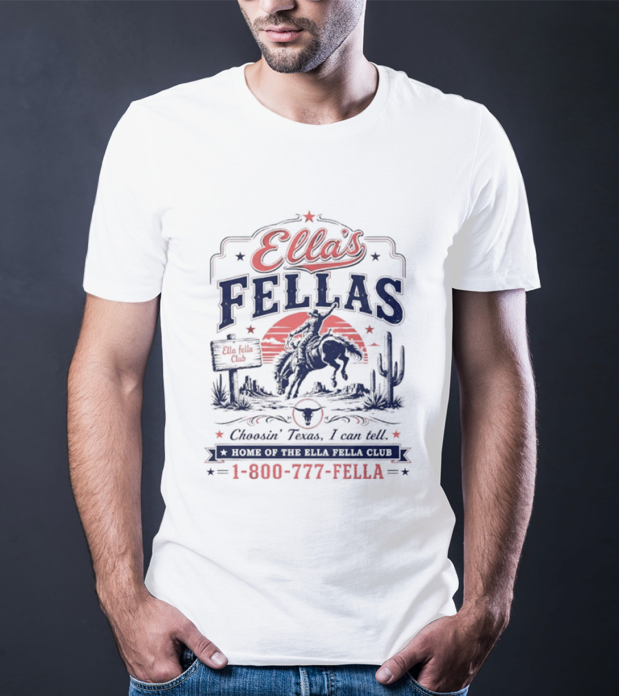 Ella's Fellas Cowboy Club Choosin Texas I Can Tell Home Of The 1 800 777 Fella T-Shirt