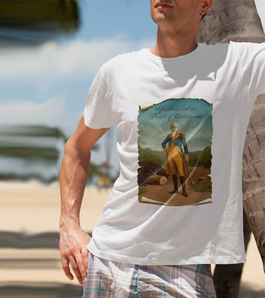 Life Larry And The Pursuit Of Unhappiness Larry As Washington Holding Axe Near Tree Stump T-Shirt