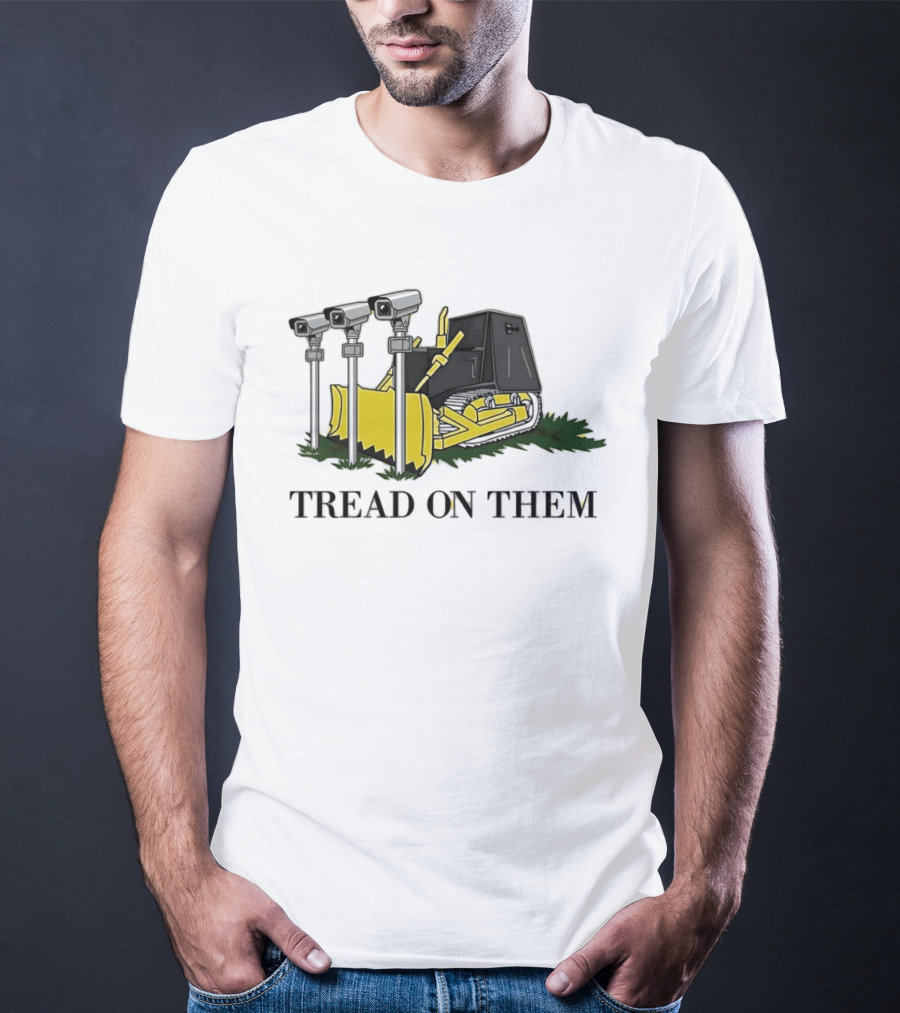 Tread On Them Bulldozer Crushing Surveillance Cameras T-Shirt
