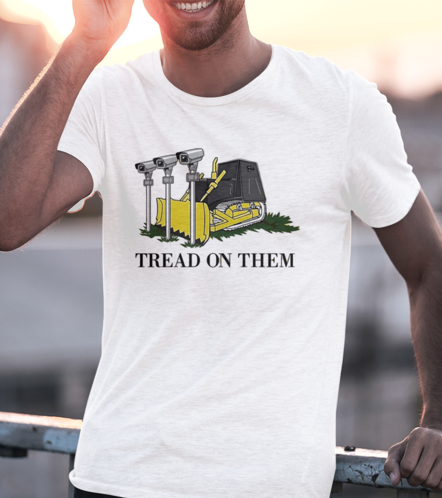 Tread On Them Bulldozer Crushing Surveillance Cameras T-Shirt