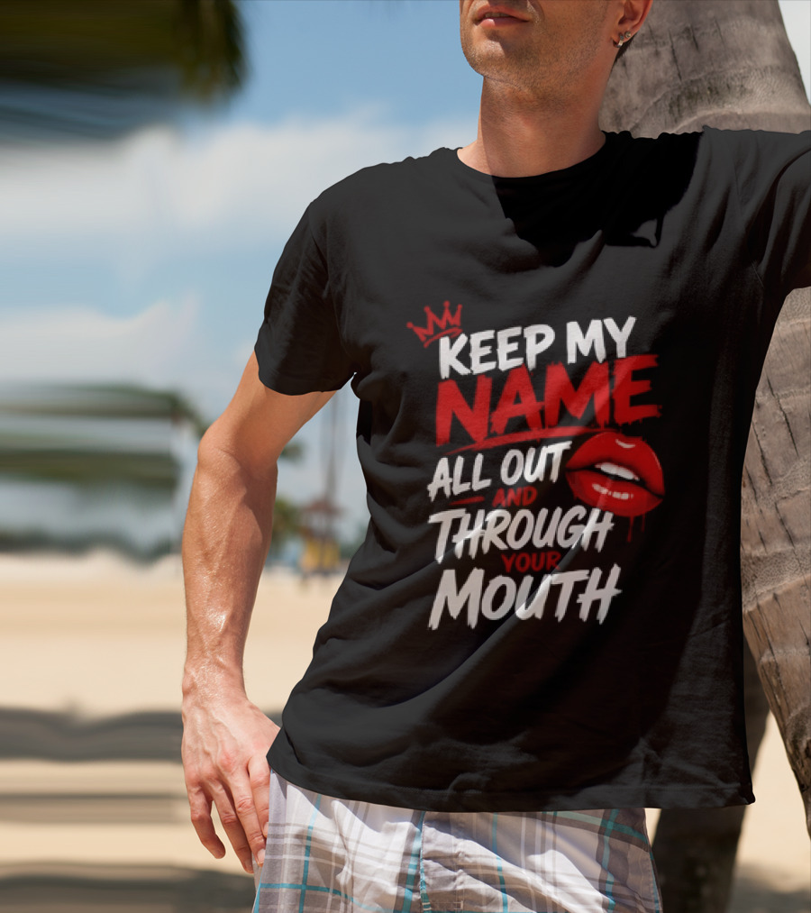 Keep My Name All Out And Through Your Mouth Red Lips Crown T-Shirt