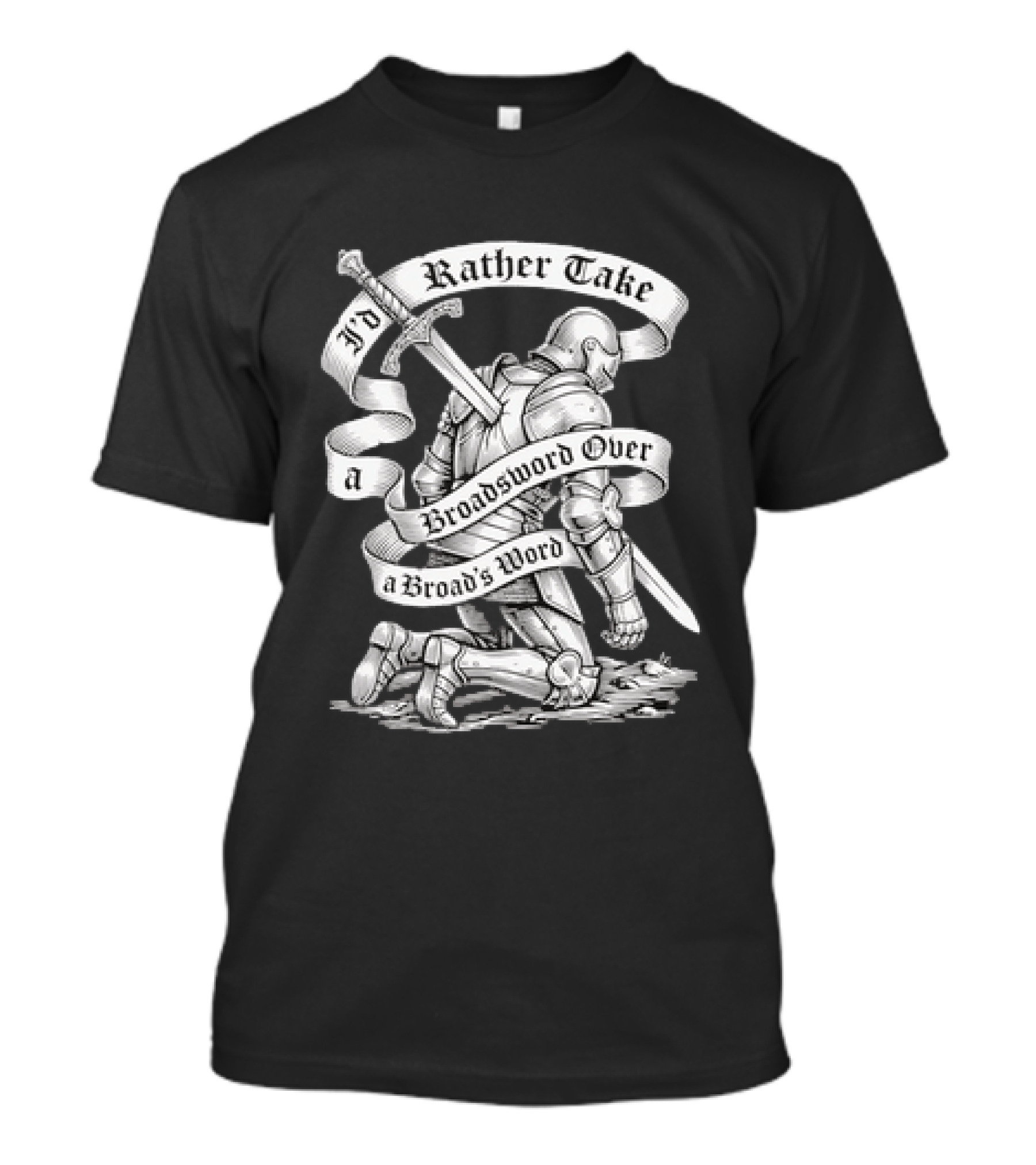 I'd Rather Take A Broadsword Over A Broad's Word Knight Armor T-Shirt