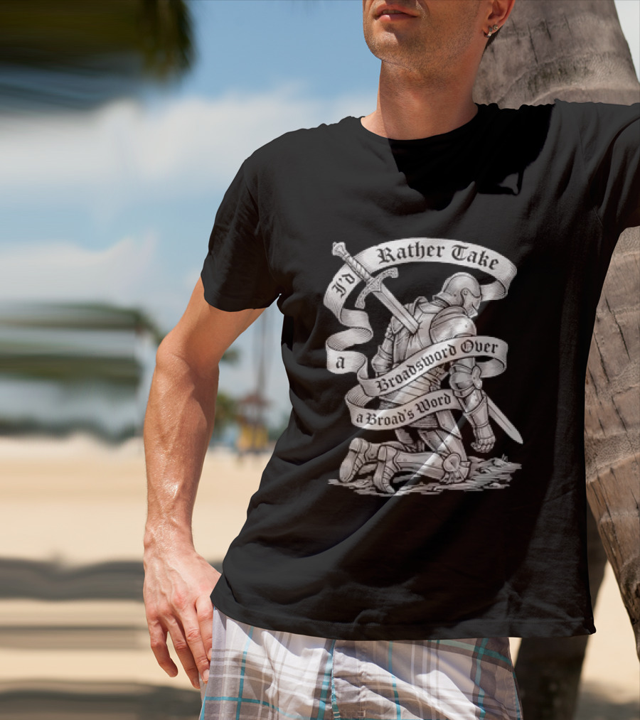 I'd Rather Take A Broadsword Over A Broad's Word Knight Armor T-Shirt
