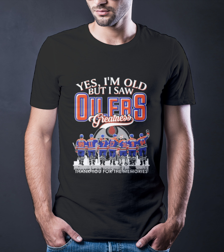 Yes I'm Old But I Saw Oilers Greatness Thank You For The Memories T-Shirt