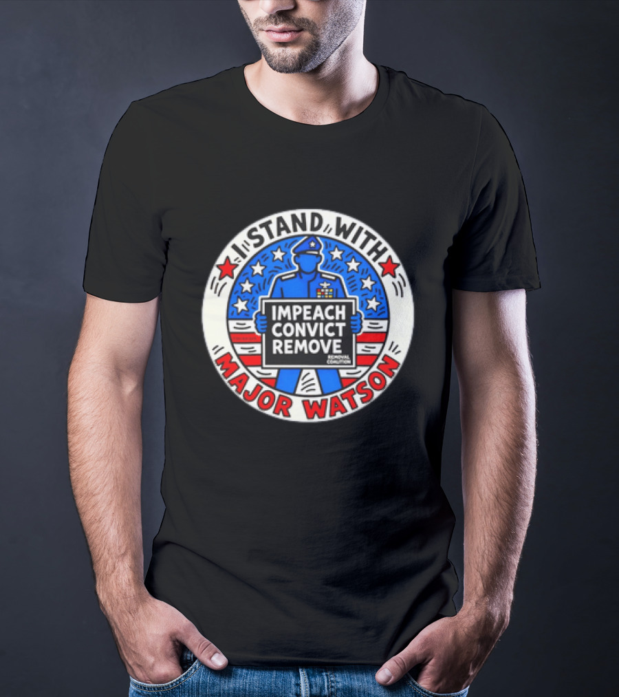 Stand With Major Watson Impeach Convict Remove Coalition T-Shirt