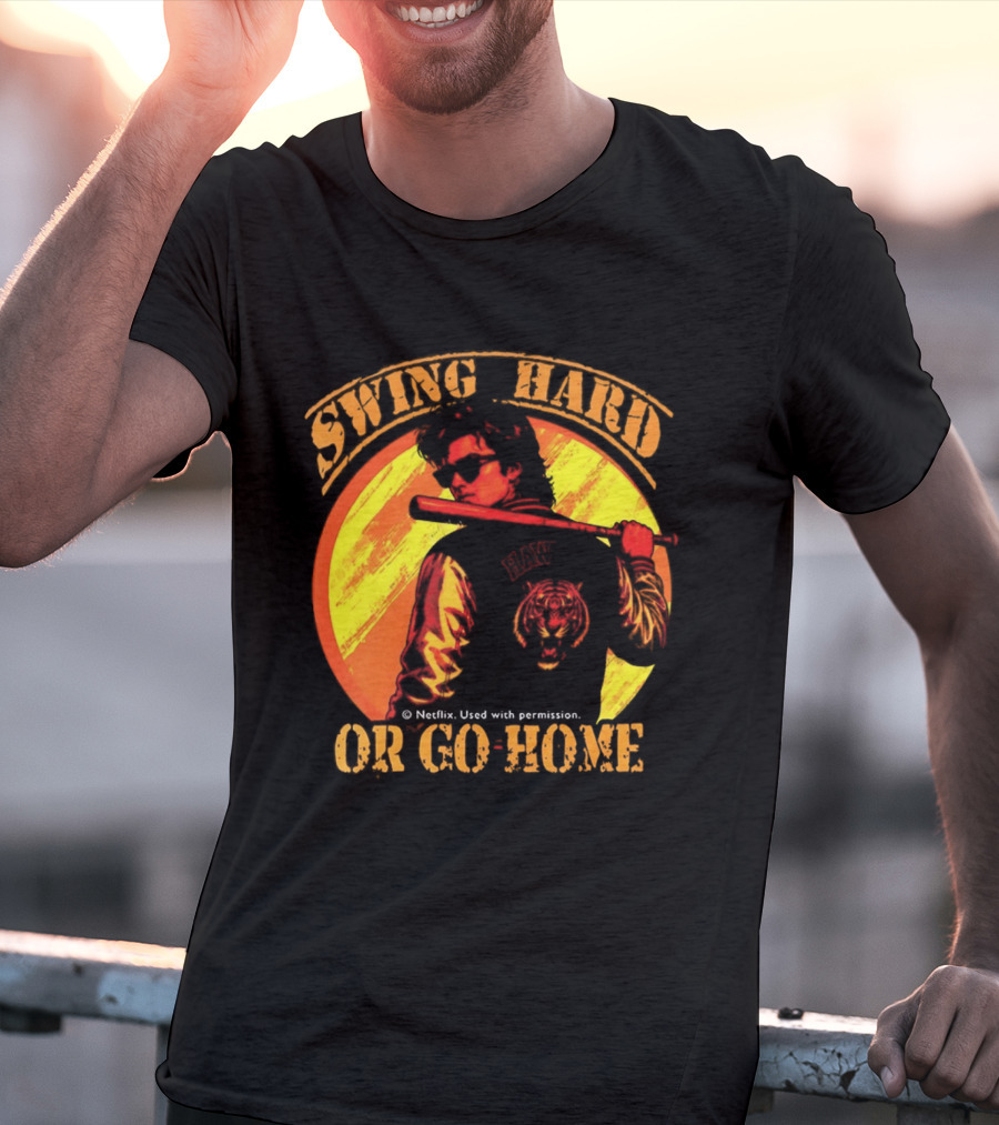 Swing Hard Or Go Home Steve Harrington Bat Monster Netflix T-Shirt