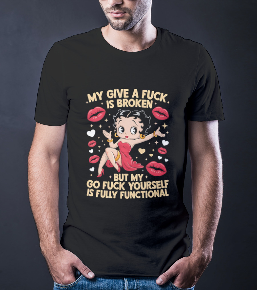 My Give A Fuck Is Broken But My Go Fuck Yourself Is Fully Functional Cartoon Character With Red Dress And Lips T-Shirt