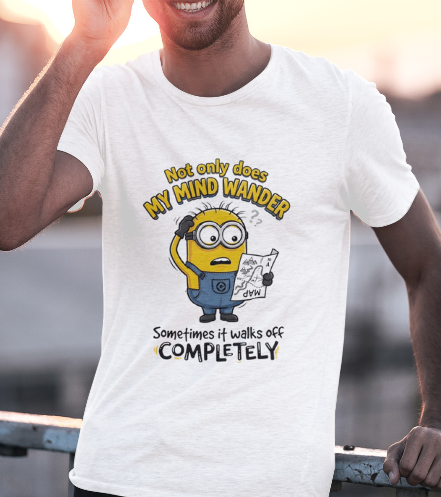 Minion Sometimes My Mind Wander Sometimes It Walks Off Completely T-Shirt