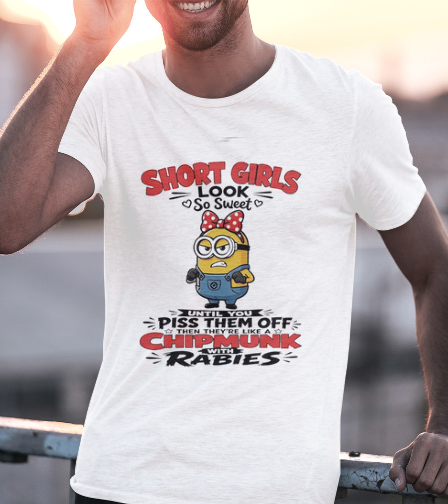 Minion Short Girls Look So Sweet Until You Piss Them Off Chipmunk With Rabies T-Shirt