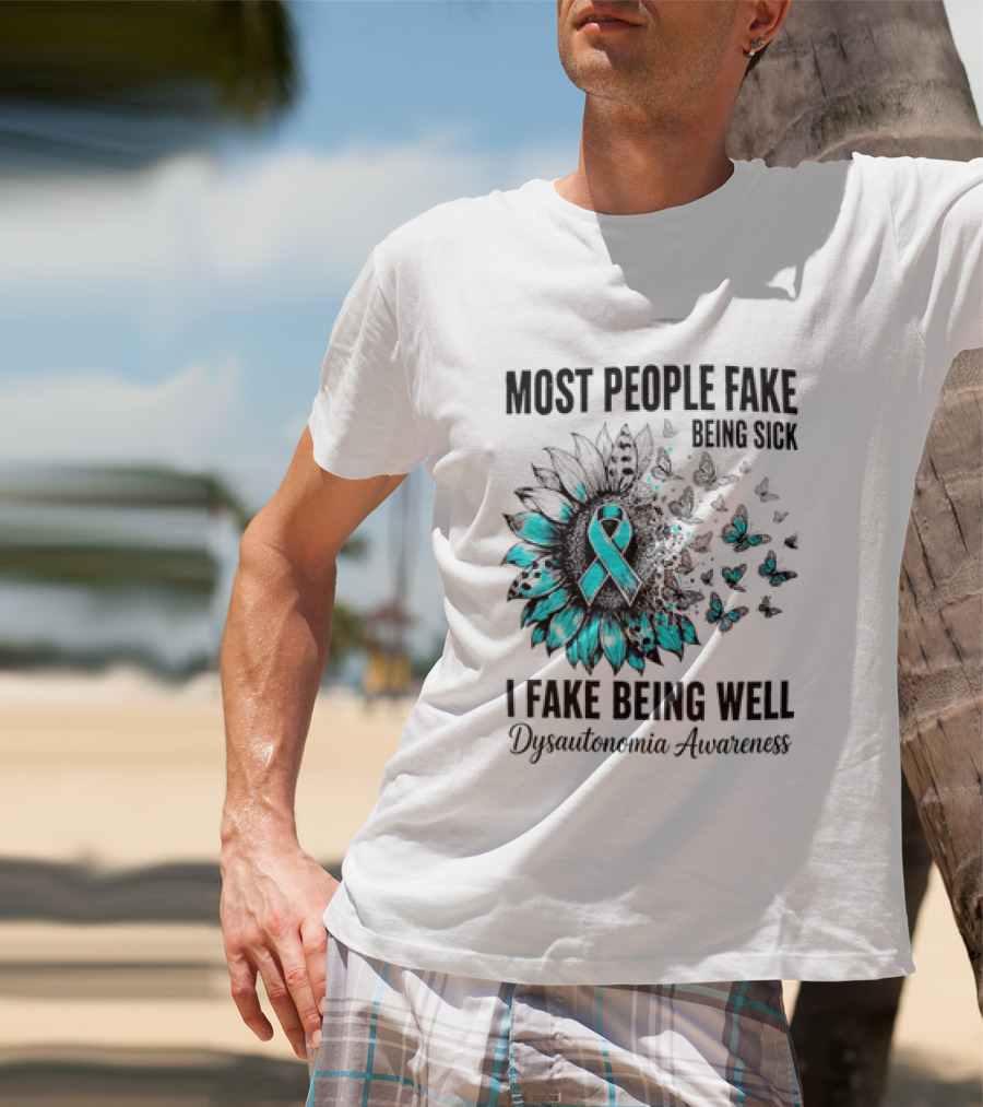 Most People Fake Being Sick I Fake Being Well Dysautonomia Awareness Butterfly Ribbon T-Shirt