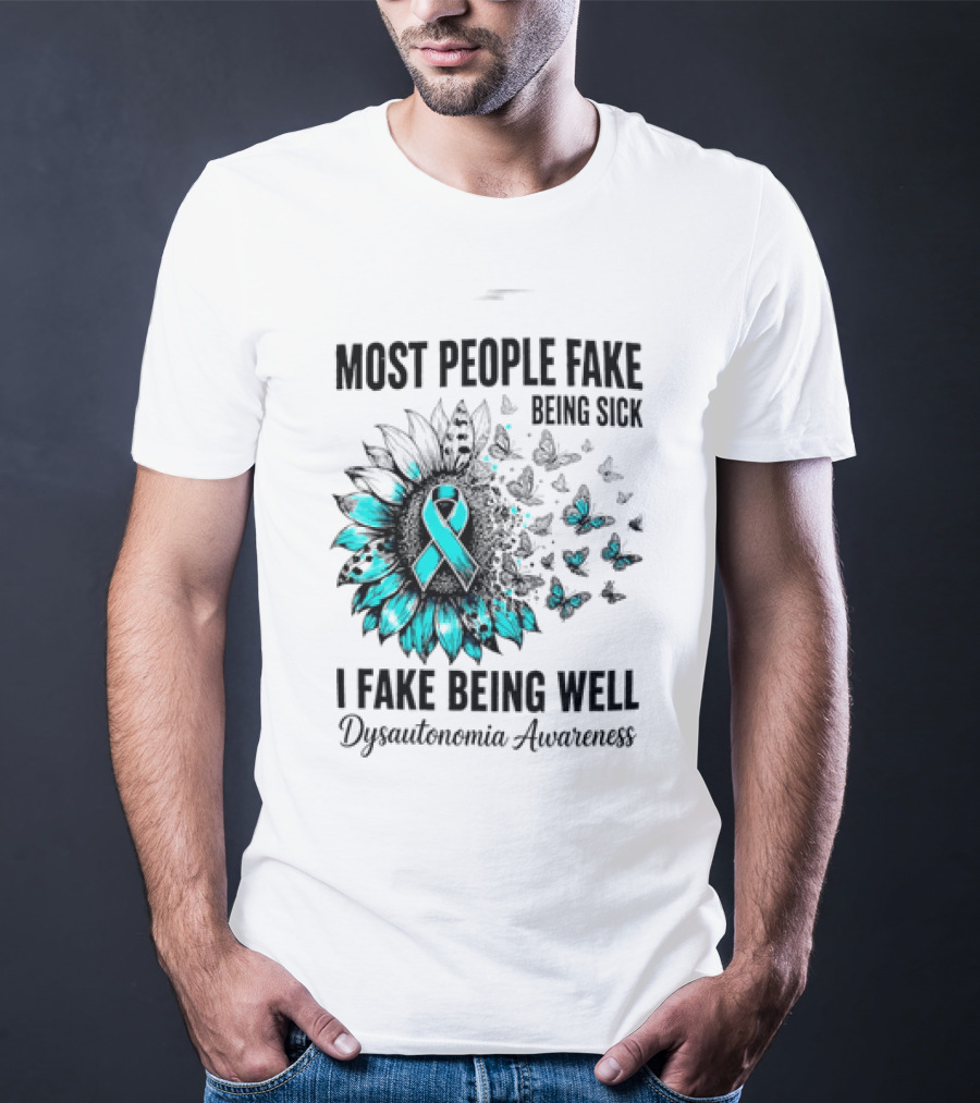 Most People Fake Being Sick I Fake Being Well Dysautonomia Awareness Butterfly Ribbon T-Shirt