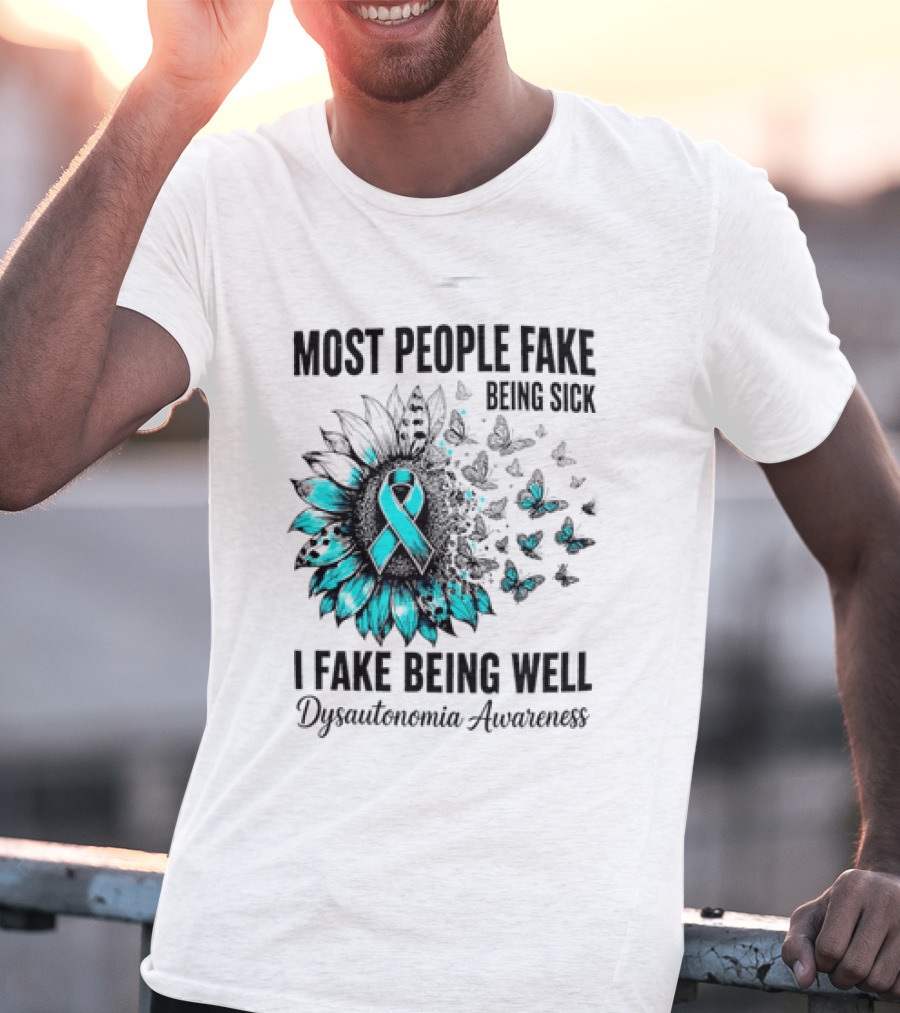 Most People Fake Being Sick I Fake Being Well Dysautonomia Awareness Butterfly Ribbon T-Shirt