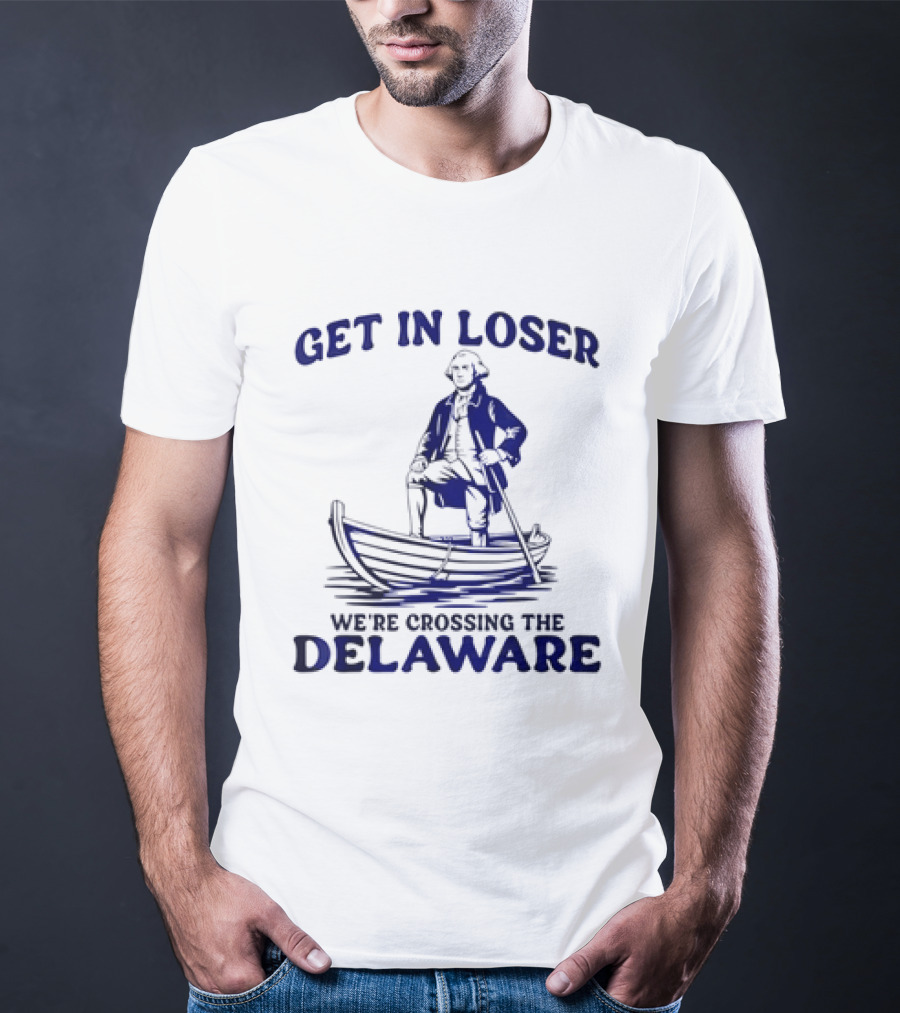 George Washington Get In Loser We're Crossing The Delaware Boat Scene T-Shirt