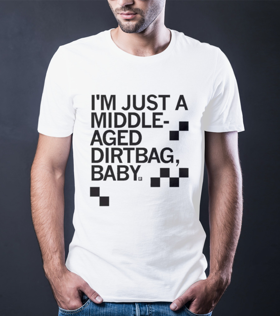 I'm Just A Middle Aged Dirtbag Baby T-Shirt