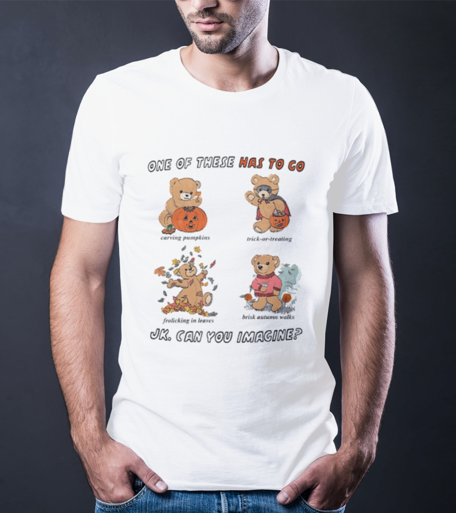 Teddy Bear One Of These Has To Go Autumn Activities Pumpkin Raking Eating Leaves Trick Or Treating T-Shirt