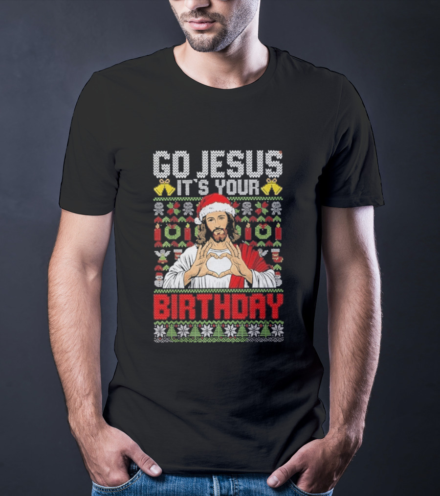 Go Jesus It's Your Birthday Christmas Sweater Ugly T-Shirt
