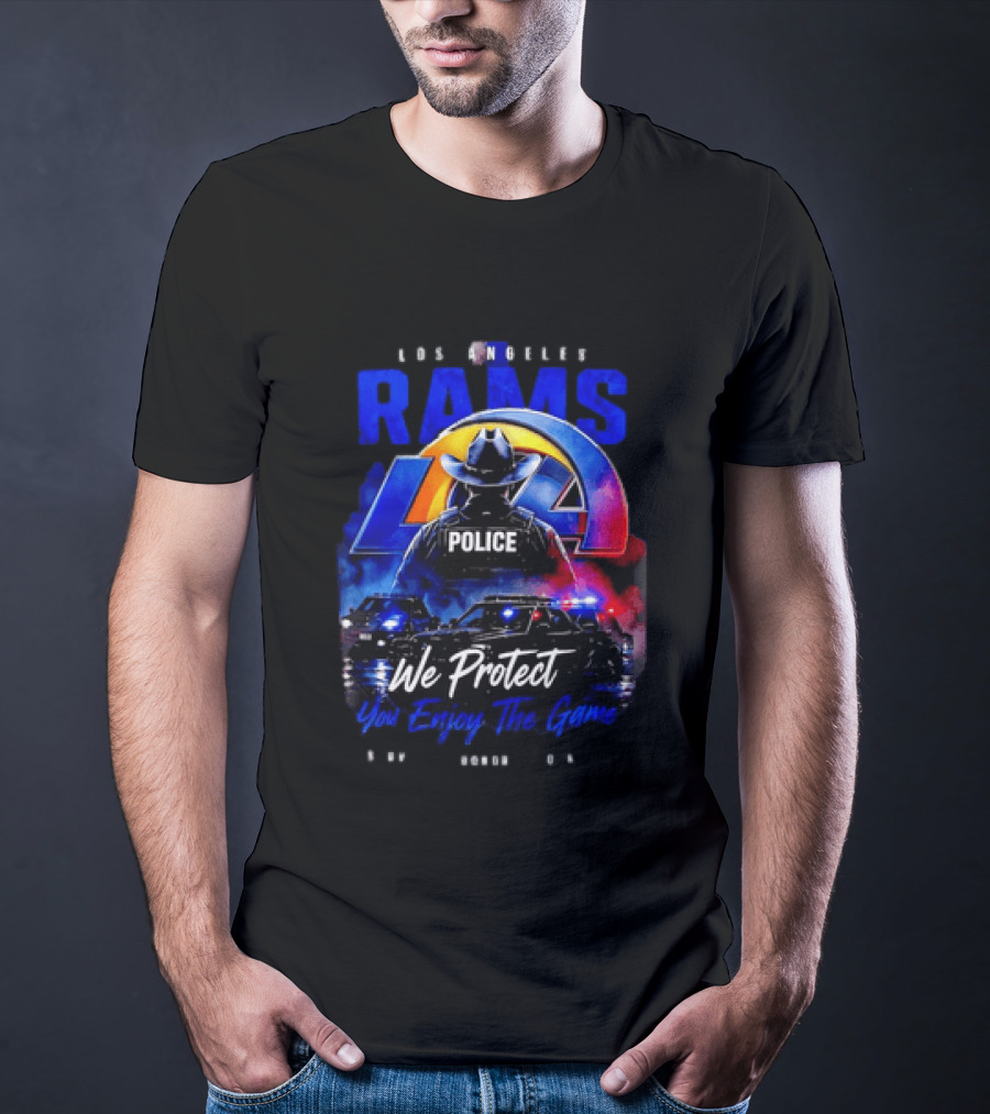 Los Angeles Rams Police We Protect You Enjoy The Game Honor Service Loyalty T-Shirt