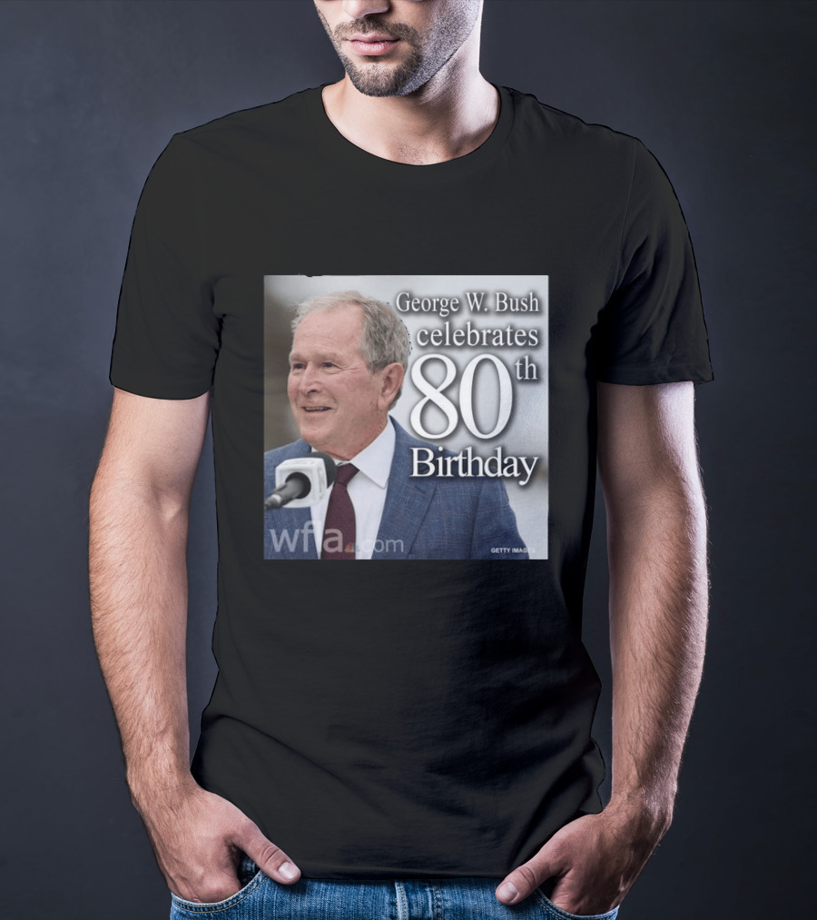George W. Bush Celebrates 80th Birthday T-Shirt