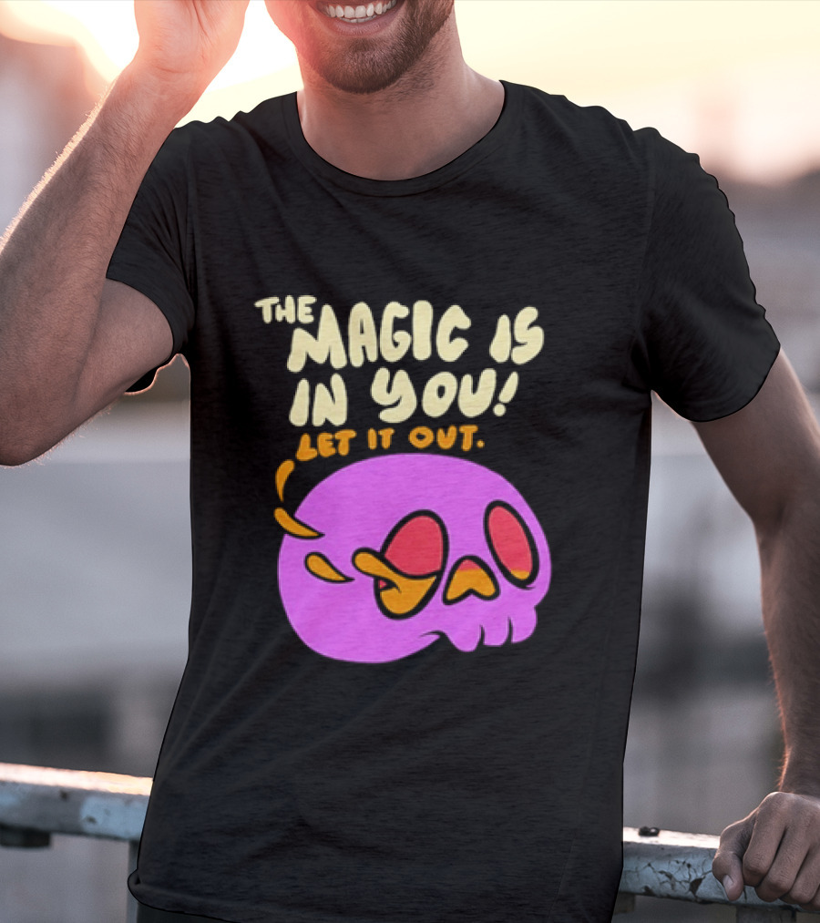 The Magic Is In You Let It Out Skull Bright T-Shirt