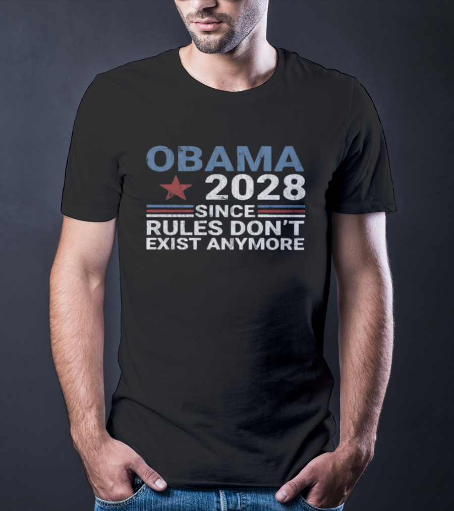 Obama 2028 Since Rules Don't Exist Anymore Star And Stripes T-Shirt
